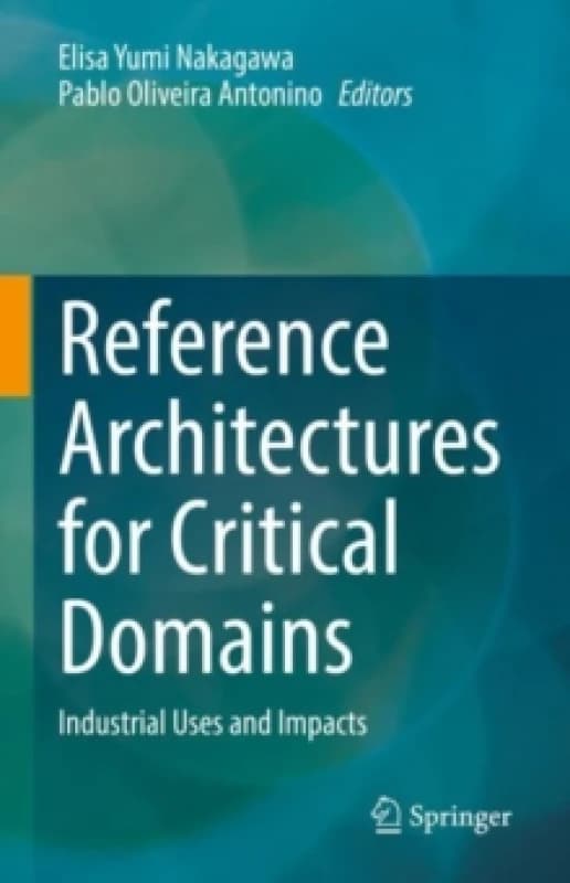 Reference Architectures for Critical Domains : Industrial Uses and Impacts Hardback