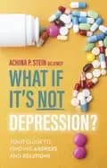 what if its not depression your guide to finding answers and solutions