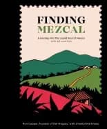 finding mezcal a journey into the liquid soul of mexico with 40 cocktails