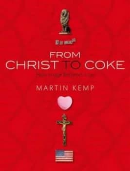 Christ to Coke by Martin Kemp Hardback