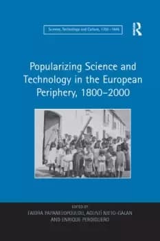Popularizing Science and Technology in the European Periphery 18002000