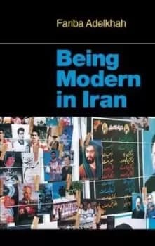 Being Modern in Iran by Fariba Adelkhah