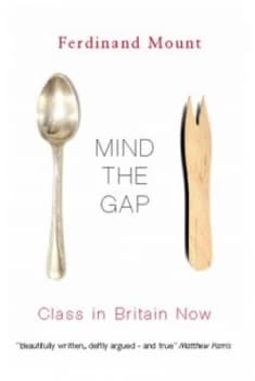 Mind the Gap by Ferdinand Mount Hardback