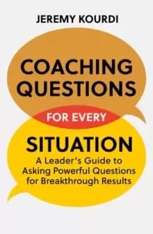Coaching Questions for Every Situation : A Leader's Guide to Asking Powerful Questions for Breakthrough Results