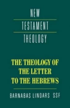 The Theology of the Letter to the Hebrews by Barnabas Lindars
