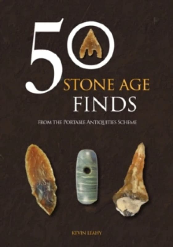 50 Stone Age Finds : From the Portable Antiquities Scheme Paperback / softback