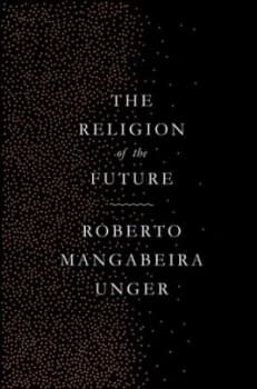 The religion of the future by Roberto Mangabeira Unger