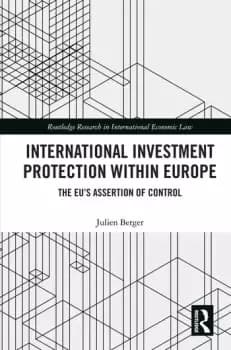 International Investment Protection within EuropeThe EUs Assertion of Control