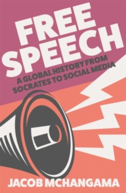 Free Speech : A Global History from Socrates to Social Media Hardback