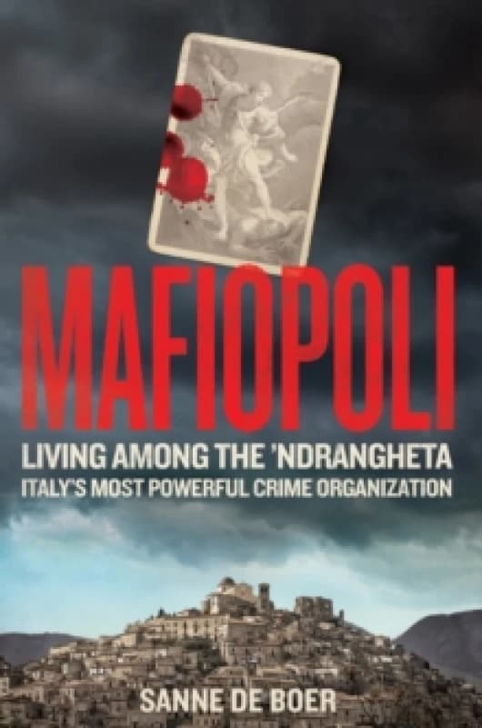 Mafiopoli : Living Among the Ndrangheta Italy's Most Powerful Crime Organisation Hardback
