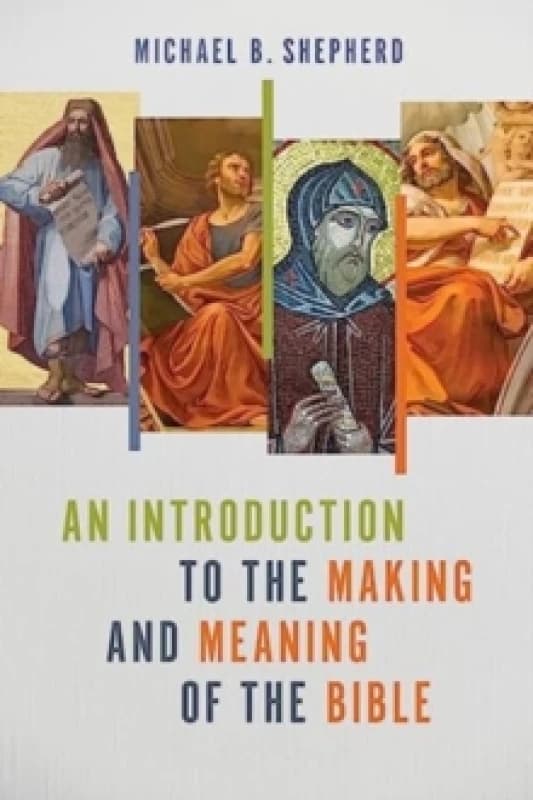An Introduction to the Making and Meaning of the Bible. Paperback. By Michael B Shepherd Books