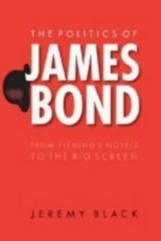 The Politics of James Bond by Jeremy Black Paperback