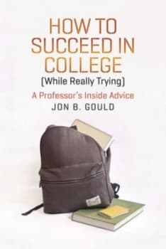 How to Succeed in College while Really Trying by Jon B. Gould Paperback