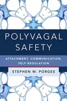 Polyvagal Safety : Attachment, Communication, Self-Regulation