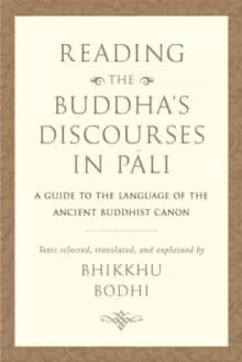Reading the Buddha's Discourses in Pali : A Practical Guide to the Language of the Ancient Buddhist Canon