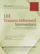 101 trauma informed interventions activities exercises and assignments to