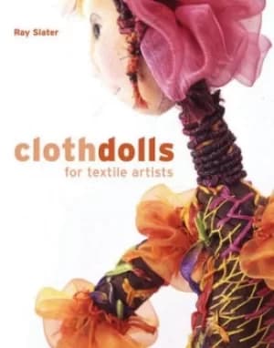 Cloth dolls for textile artists by Ray Slater
