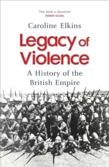 Legacy of Violence : A History of the British Empire