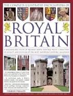 complete illustrated encyclopedia of royal britain a magnificent study of b