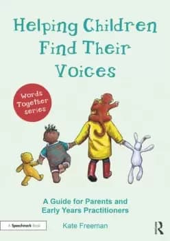 Helping Children Find Their VoicesA Guide for Parents and Early Years Practitioners