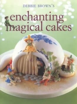 Debbie Browns Enchanting Magical Cakes by Debbie Brown and Debbie Brown and Debbie Brown Paperback