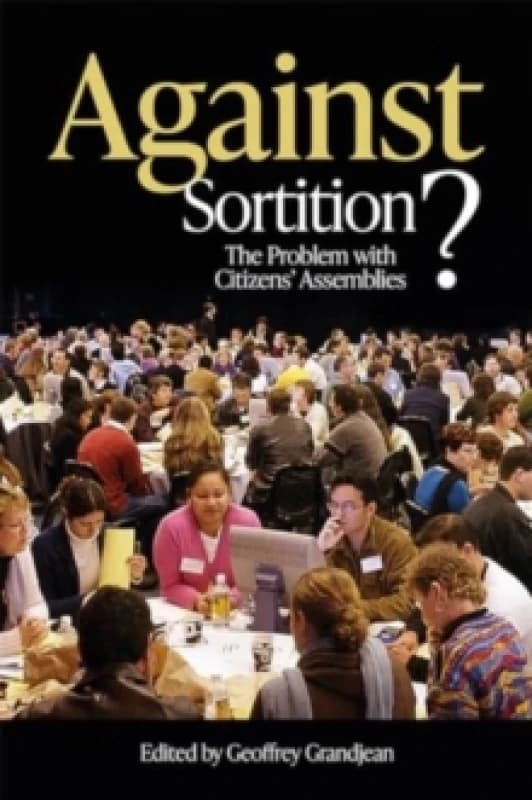 Against Sortition? The Problem with Citizens' Assemblies Hardback