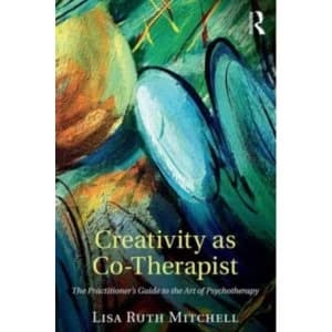 Creativity as Co-Therapist: The Practitioner's Guide to the Art of Psychotherapy by Lisa Mitchell (Paperback, 2016)