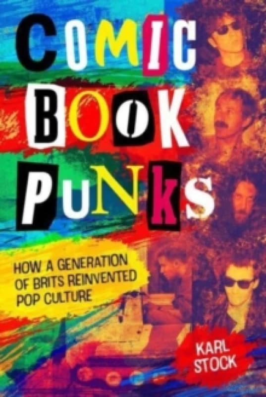 Comic Book Punks: How a Generation of Brits Reinvented Pop Culture Hardback