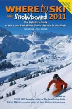 Where to Ski and Snowboard 2011 by Chris Gill and Dave Watts Paperback