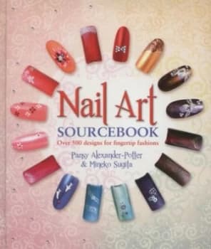 Nail Art Sourcebook by Pansy Alexander Hardback