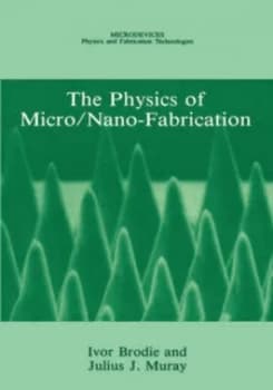 The Physics of Micro/nano-Fabrication by Ivor Brodie Hardback