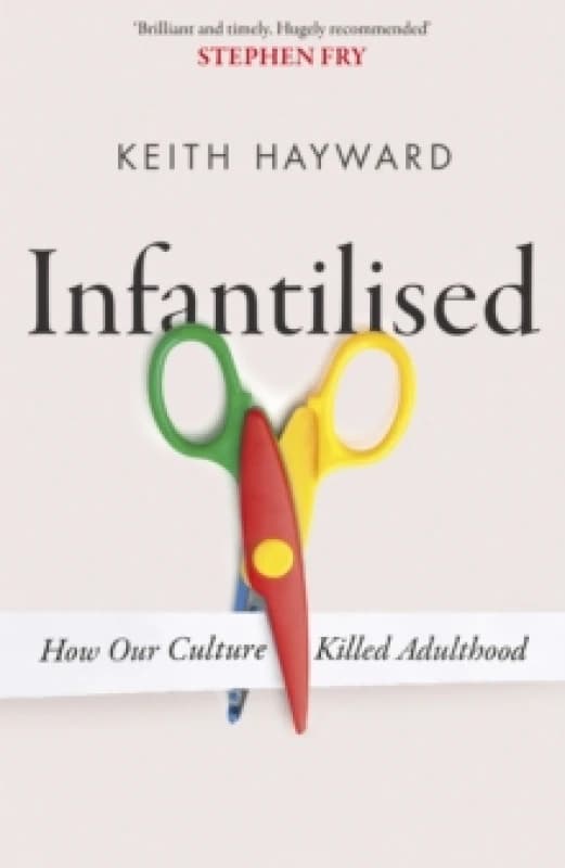 Infantilised: How Our Culture Killed Adulthood Paperback / softback