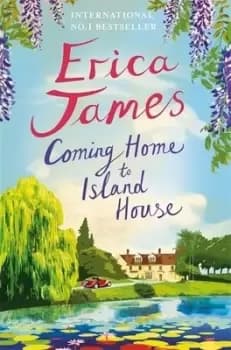 Coming home to Island House by Erica James