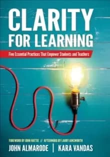 Clarity for Learning : Five Essential Practices That Empower Students and Teachers