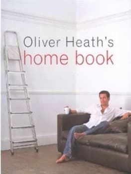 Oliver Heaths Home Book by Oliver Heath Hardback