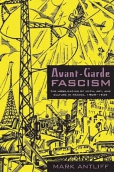 Avant-Garde Fascism by Mark Antliff Book
