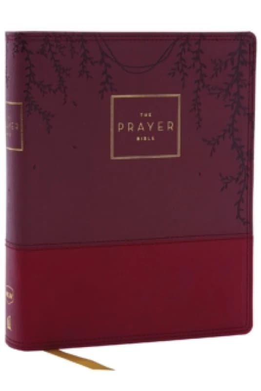 The Prayer Bible: Pray Gods Word Cover to Cover (NKJV, Burgundy Leathersoft, Red Letter, Comfort Print) Leather / fine binding