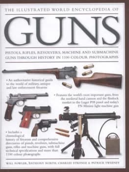The Illustrated World Encyclopedia of Guns by Will Fowler and Will Fowler and Will Fowler Hardback