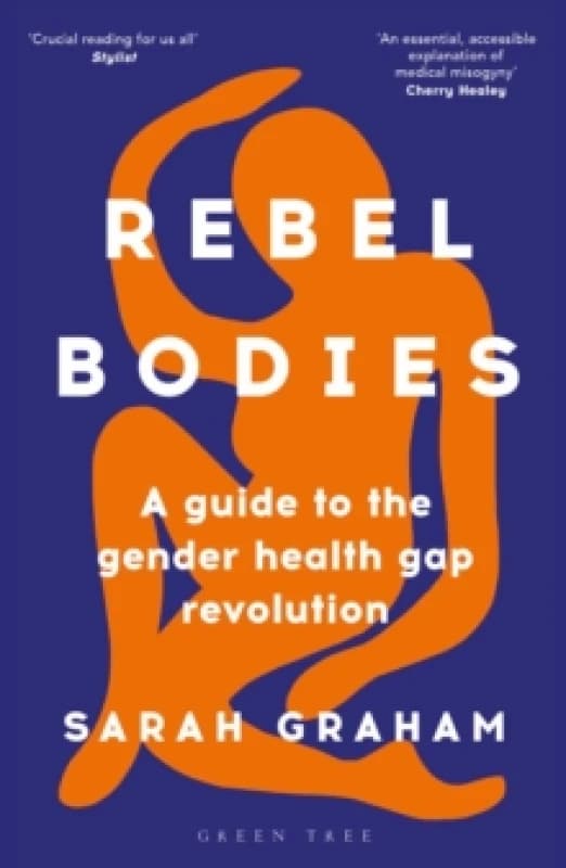 Rebel Bodies : A guide to the gender health gap revolution Paperback / softback
