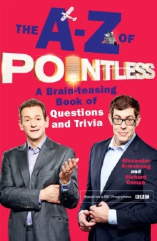 The A-Z of Pointless : A brain-teasing bumper book of questions and trivia from the hosts of the hit BBC quiz show Paperback / softback