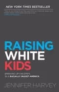 raising white kids bringing up children in a racially unjust america