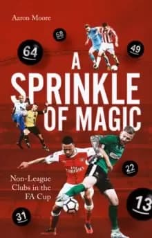 A Sprinkle of Magic : Non-League Clubs in the Fa Cup
