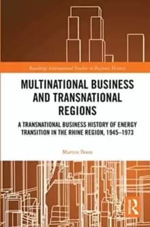 Multinational Business and Transnational Regions : A Transnational Business History of Energy Transition in the Rhine Region, 1945-1973