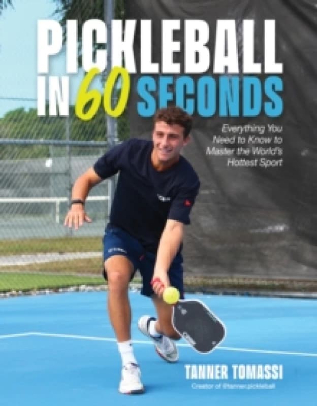 Pickleball in 60 Seconds : Everything You Need to Know to Master the Worlds Hottest Sport Paperback / softback