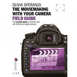 The Moviemaking with Your Camera Field Guide by Olivia Speranza Paperback