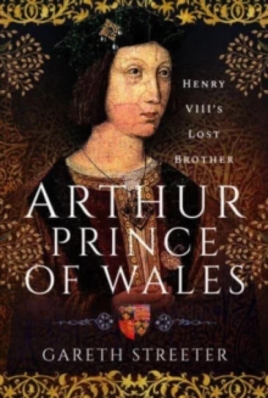 Arthur, Prince of Wales : Henry VIII's Lost Brother Hardback