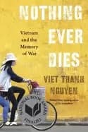 nothing ever dies vietnam and the memory of war