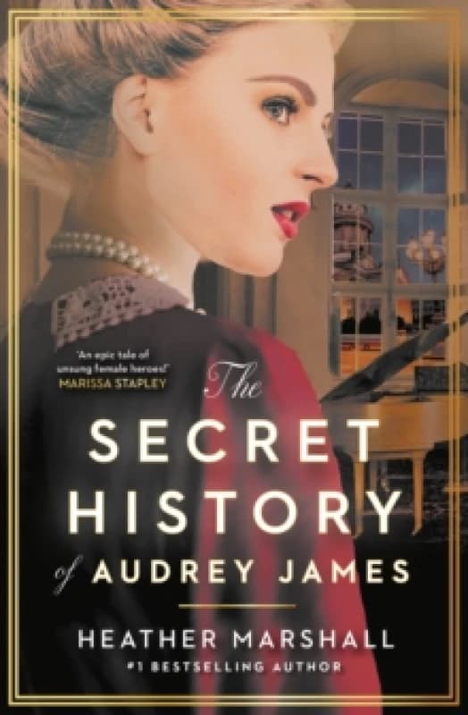 The Secret History of Audrey James : A gripping dual-timeline WWII historical story of courage, sacrifice and friendship from the internationally best
