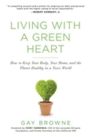 living with a green heart how to keep your body your home and the planet h