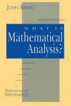 Dimensions of Mathematics. What Is Mathematical Analysis by John Baylis Paperback